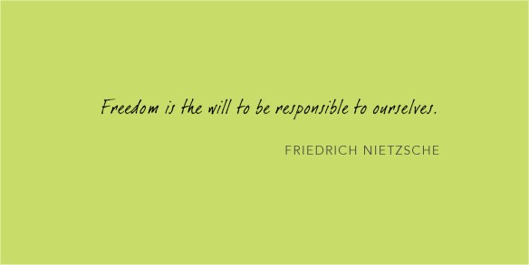 Freedom is the will to be responsible to ourselves - Nietzsche